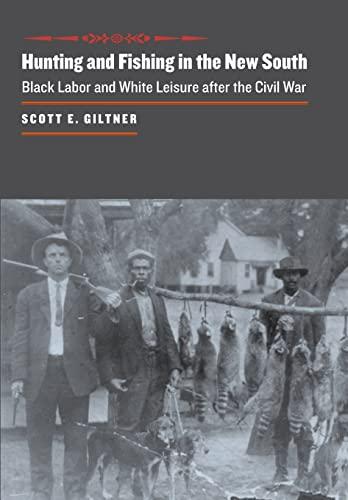 Hunting and Fishing in the New South: Black Labor and White Leisure after the Civil War (The Johns Hopkins University Studies in Historical and Political Science, 126) Cover