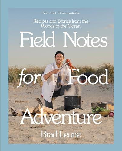 Field Notes for Food Adventure: Recipes and Stories from the Woods to the Ocean Cover