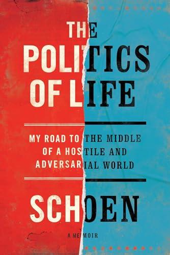 The Politics of Life: My Road to the Middle of a Hostile and Adversarial World Cover