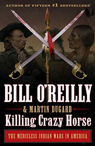 Killing Crazy Horse: The Merciless Indian Wars in America (Bill O'Reilly's Killing Series) Cover