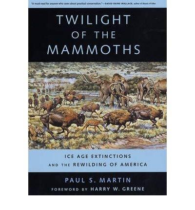 Twilight of the Mammoths: Ice Age Extinctions and the Rewilding of America (Organisms and Environments (Hardcover)) (Hardback) - Common Cover