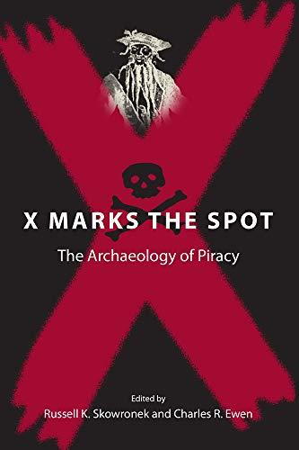 X Marks the Spot: The Archaeology of Piracy (New Perspectives on Maritime History and Nautical Archaeology) Cover