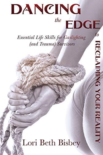 Dancing the Edge to Reclaiming Your Reality: Essential Life Skills for Gaslighting (and Trauma) Survivors Cover