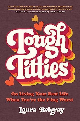 Tough Titties: On Living Your Best Life When You're the F-ing Worst Cover
