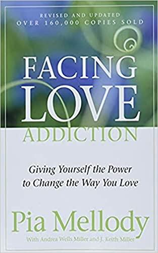 Facing Love Addiction: Giving Yourself the Power to Change the Way You Love Cover