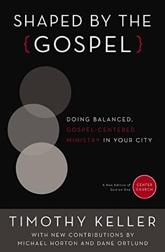 Shaped by the Gospel: Doing Balanced, Gospel-Centered Ministry in Your City (Center Church Book 1) Cover