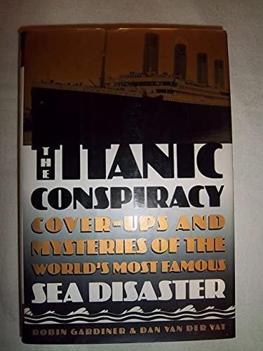 The Titanic Conspiracy: Cover-Ups and Mysteries of the World's Most Famous Sea Disaster Cover