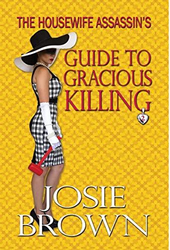 The Housewife Assassin s Guide to Gracious Killing: Book 2 The Housewife Assassin Series Cover