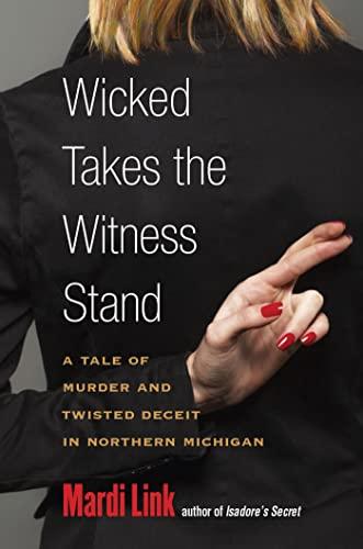 Wicked Takes the Witness Stand: A Tale of Murder and Twisted Deceit in Northern Michigan Cover