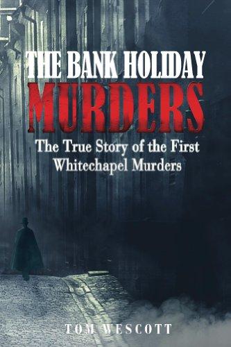 The Bank Holiday Murders: The True Story of the First Whitechapel Murders (Jack the Ripper Book 1) Cover