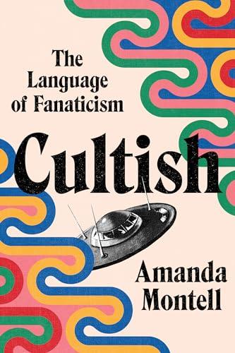 Cultish: The Language of Fanaticism: Understanding the Social Science of Cult Influence Cover