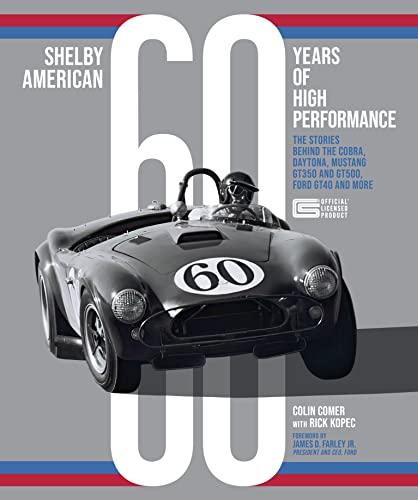 Shelby American 60 Years of High Performance: The Stories Behind the Cobra, Daytona, Mustang GT350 and GT500, Ford GT40 and More Cover