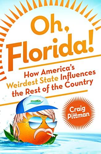 Oh, Florida!: How America's Weirdest State Influences the Rest of the Country Cover