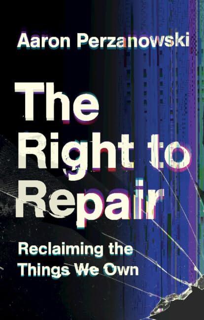 The Right to Repair: Reclaiming the Things We Own Cover