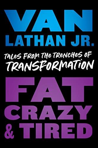 Fat, Crazy, and Tired: Tales from the Trenches of Transformation Cover