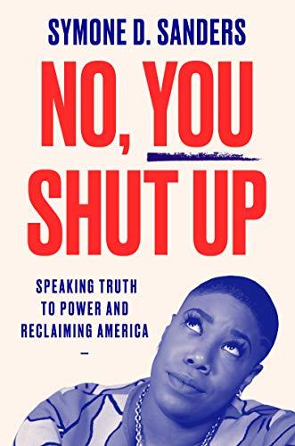 No, You Shut Up: Speaking Truth to Power and Reclaiming America Cover