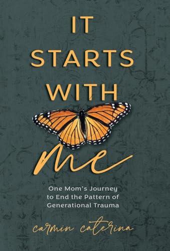 It Starts with Me: One Mom's Journey to End the Pattern of Generational Trauma Cover