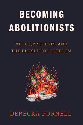 Becoming Abolitionists: Police, Protests, and the Pursuit of Freedom Cover