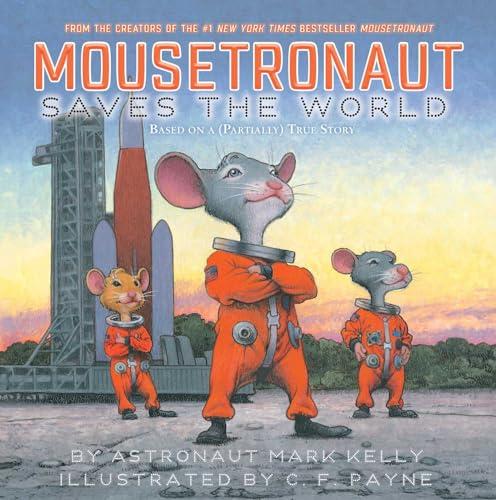 Mousetronaut Saves the World: Based on a (Partially) True Story (The Mousetronaut Series) Cover