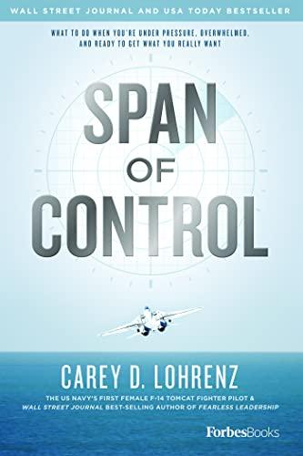 Span Of Control: What To Do When You're Under Pressure, Overwhelmed, And Ready To Get What You Really Want Cover