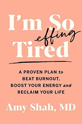 I'm So Effing Tired: A Proven Plan to Beat Burnout, Boost Your Energy, and Reclaim Your Life Cover