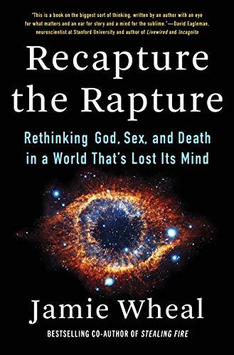 Recapture the Rapture: Rethinking God, Sex, and Death in a World That's Lost Its Mind Cover