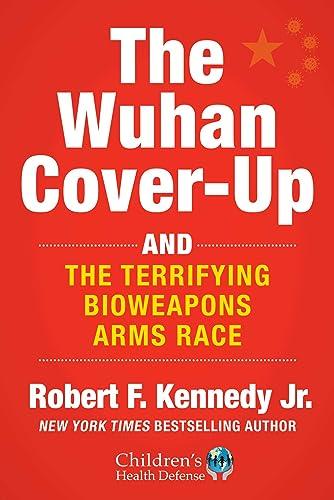 The Wuhan Cover-Up: And the Terrifying Bioweapons Arms Race (Children’s Health Defense) Cover