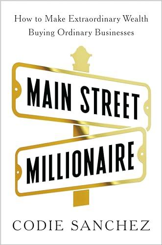 Main Street Millionaire: How to Make Extraordinary Wealth Buying Ordinary Businesses Cover