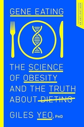 Gene Eating: The Science of Obesity and the Truth About Dieting Cover