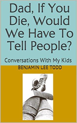 Dad, If You Die, Would We Have To Tell People?: Conversations With My Kids Cover