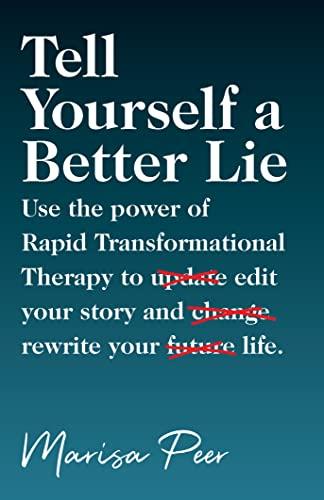 Tell Yourself a Better Lie: Use the power of Rapid Transformational Therapy to edit your story and rewrite your life. Cover