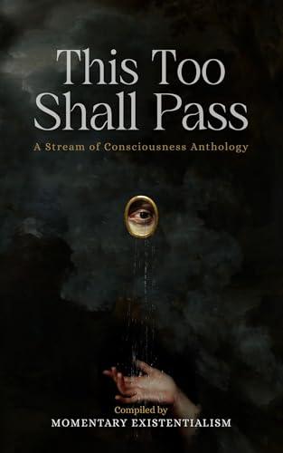 This Too Shall Pass: A Stream of Consciousness Anthology Cover