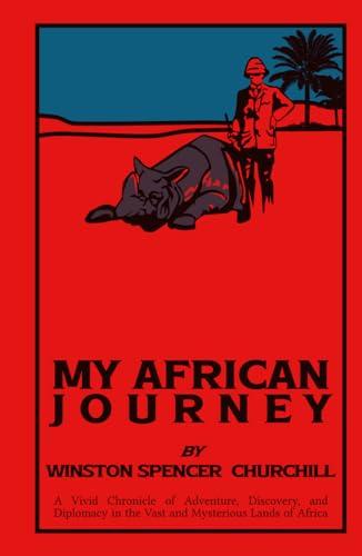 My African Journey: A Vivid Chronicle of Adventure, Discovery, and Diplomacy in the Vast and Mysterious Lands of Africa Cover