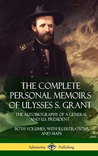 The Complete Personal Memoirs of Ulysses S. Grant: The Autobiography of a General and U.S. President - Both Volumes, with Illustrations and Maps (Hardcover) Cover