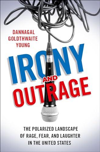 Irony and Outrage: The Polarized Landscape of Rage, Fear, and Laughter in the United States Cover