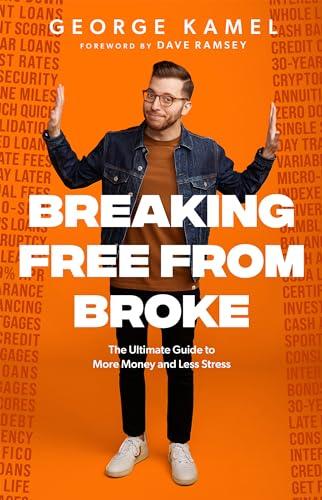 Breaking Free From Broke: The Ultimate Guide to More Money and Less Stress Cover