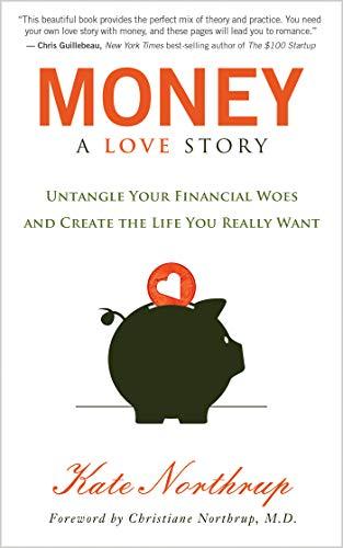 Money: A Love Story: Untangle Your Financial Woes and Create the Life You Really Want Cover