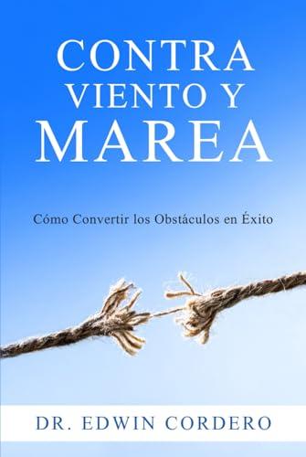 Contra Viento Y Marea: Como Convertir los Obstaculos en Exito Cover