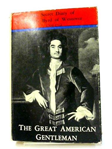 The Great American Gentleman; William Byrd of Westover in Virginia. His Secret Diary for the Years 1709-1712 Cover