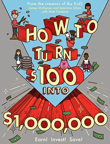 How to Turn $100 into $1,000,000: Earn! Invest! Save! Cover