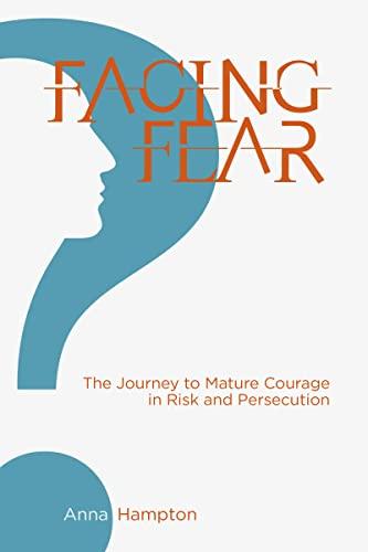 Facing Fear: The Journey to Mature Courage in Risk and Persecution cover