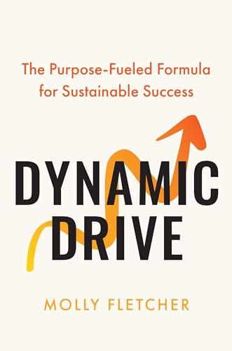 Dynamic Drive: The Purpose-Fueled Formula for Sustainable Success Cover