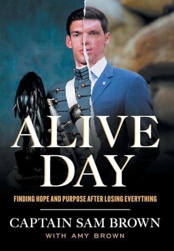Alive Day: Finding Hope and Purpose after Losing Everything Cover