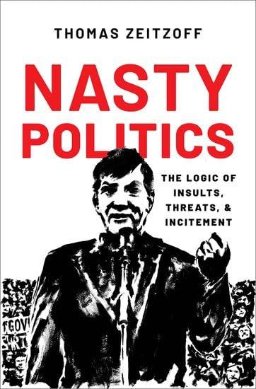 Nasty Politics: The Logic of Insults, Threats, and Incitement Cover