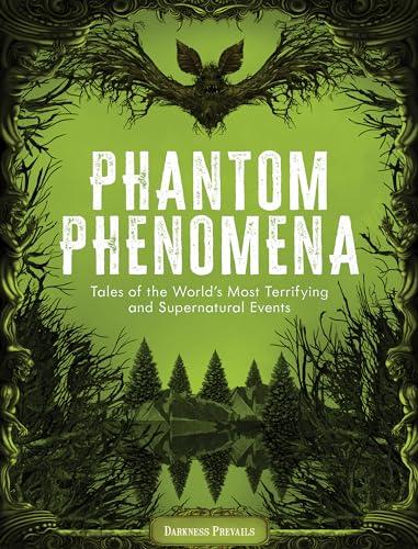 Phantom Phenomena: Tales of the World's Most Terrifying and Supernatural Events cover