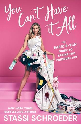 You Can't Have It All: The Basic B*tch Guide to Taking the Pressure Off cover