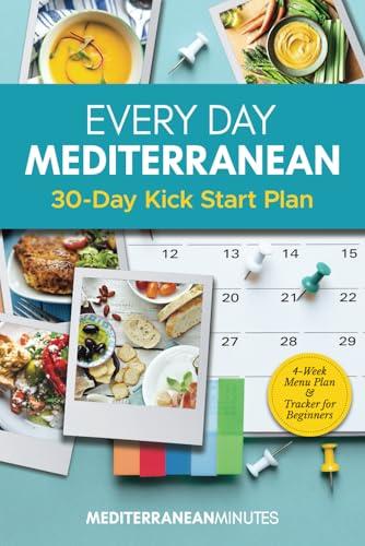 Every Day Mediterranean 30-Day Kick Start Plan for Beginners: 4-Week Menu Plan & Tracker cover