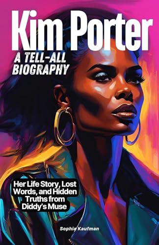 Kim Porter: Her Life Story, Lost Words, and Hidden Truths from Diddy’s Muse – A Tell-All Biography cover