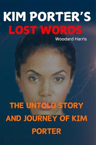 KIM PORTER’S LOST WORDS: THE UNTOLD STORY AND JOURNEY OF KIM PORTER cover