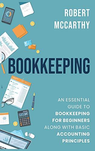 Bookkeeping: An Essential Guide to Bookkeeping for Beginners along with Basic Accounting Principles cover